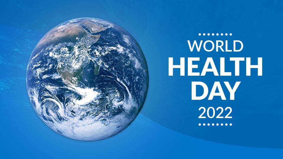 World Health Day 2022 - Our Planet, Our Health & The Importance of Water