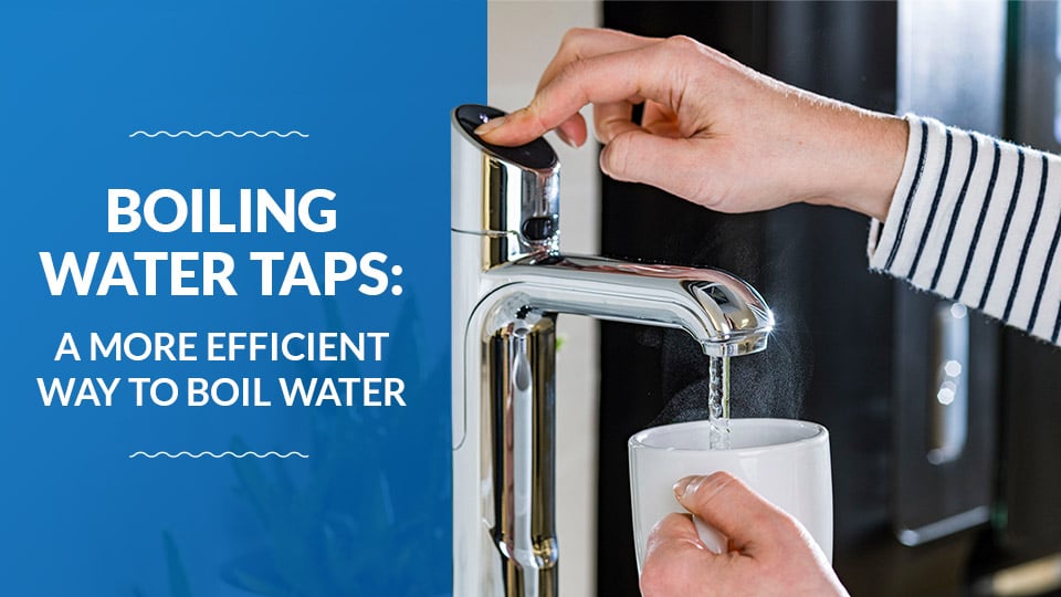 Boiling Water Taps - A More Efficient Way to Boil Water