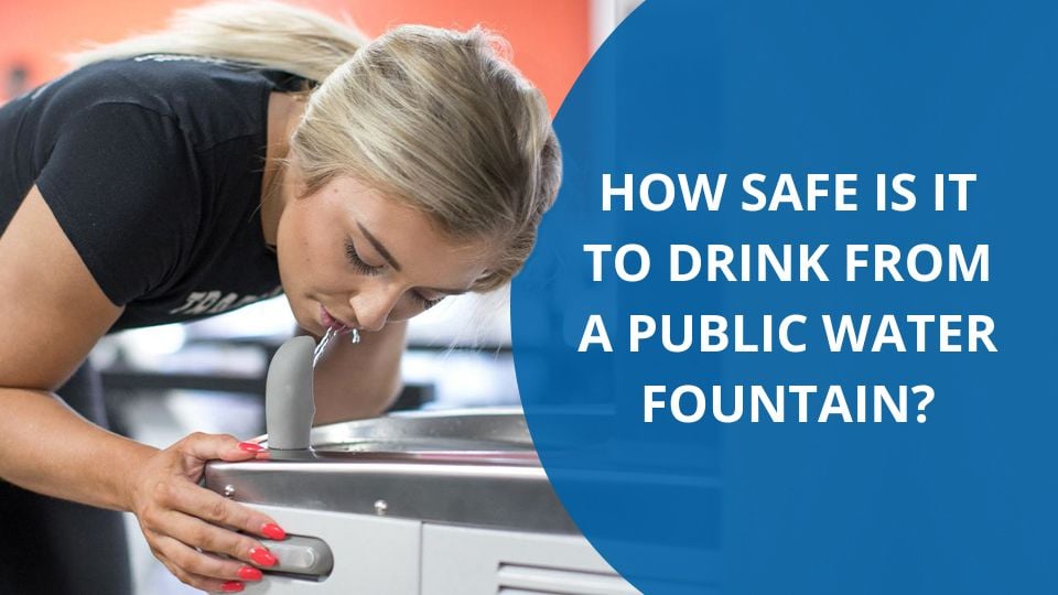 How safe is it to drink from a public water fountain?