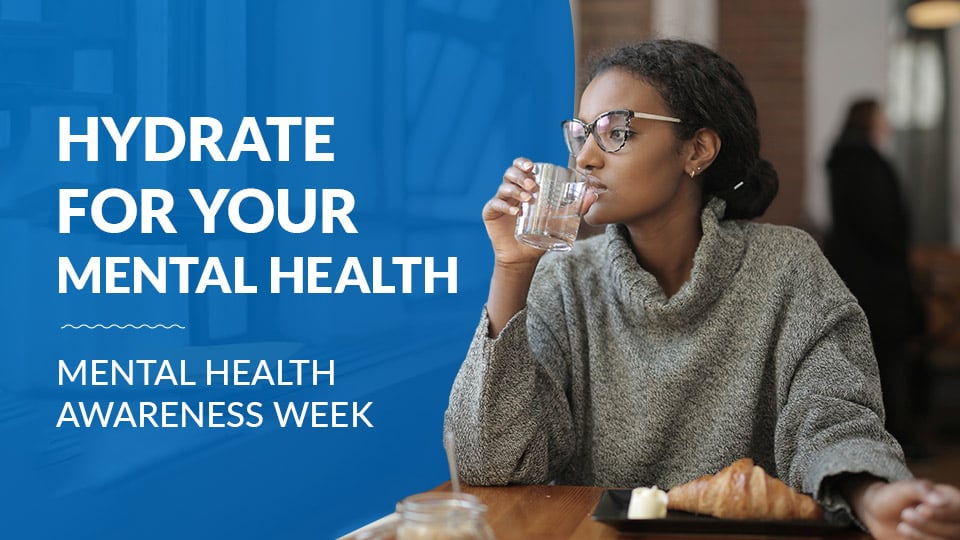 Hydrate for your Mental Health - Mental Health Awareness Week 